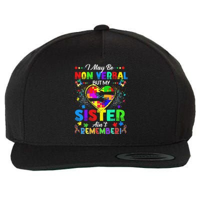 I May Be Non Verbal But My Sister Aint Remember That Autism Wool Snapback Cap