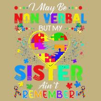 I May Be Non Verbal But My Sister Aint Remember That Autism Performance Shirt