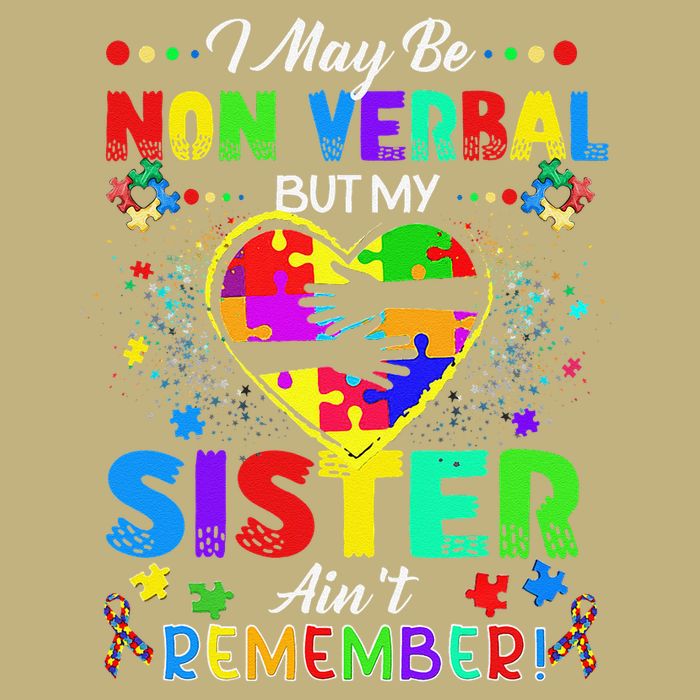 I May Be Non Verbal But My Sister Aint Remember That Autism T-Shirt