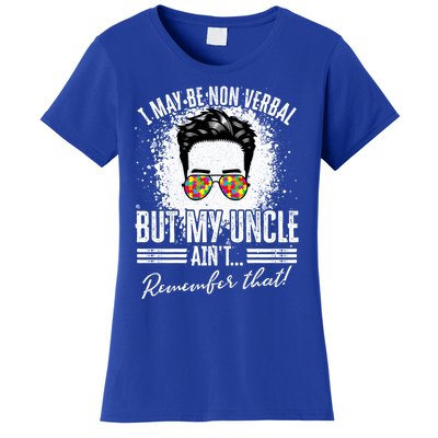 I May Be Non Verbal But My Uncle Aint Nonverbal Autistic Gift Women's T-Shirt