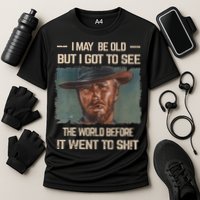 I May Be Old But Got To See The World Before It Went To Shit Performance Shirt