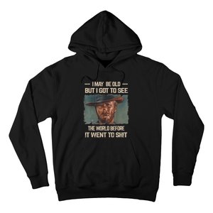 I May Be Old But Got To See The World Before It Went To Shit Hoodie