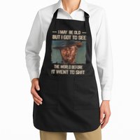 I May Be Old But Got To See The World Before It Went To Shit Apron