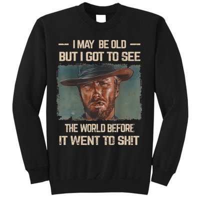 I May Be Old But Got To See The World Before It Went To Shit Sweatshirt