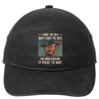 I May Be Old But Got To See The World Before It Went To Shit 7-Panel Snapback Hat