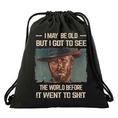 I May Be Old But Got To See The World Before It Went To Shit Drawstring Bag