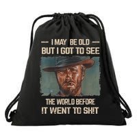 I May Be Old But Got To See The World Before It Went To Shit Drawstring Bag