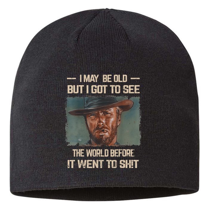 I May Be Old But Got To See The World Before It Went To Shit Sustainable Beanie