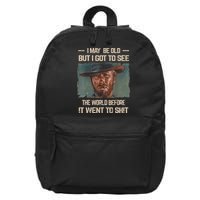 I May Be Old But Got To See The World Before It Went To Shit 16 in Basic Backpack