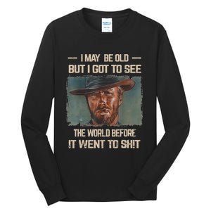 I May Be Old But Got To See The World Before It Went To Shit Tall Long Sleeve T-Shirt