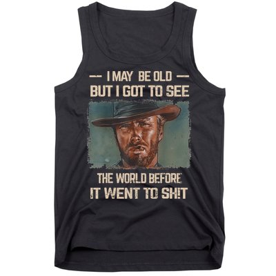 I May Be Old But Got To See The World Before It Went To Shit Tank Top