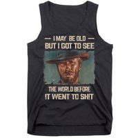 I May Be Old But Got To See The World Before It Went To Shit Tank Top