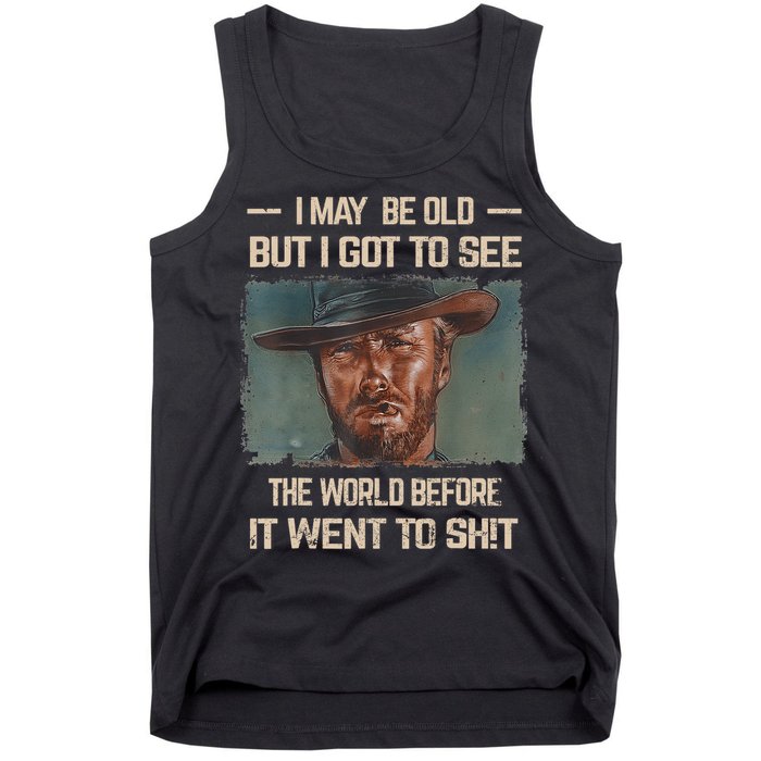 I May Be Old But Got To See The World Before It Went To Shit Tank Top