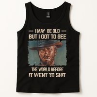 I May Be Old But Got To See The World Before It Went To Shit Tank Top
