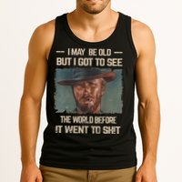 I May Be Old But Got To See The World Before It Went To Shit Tank Top