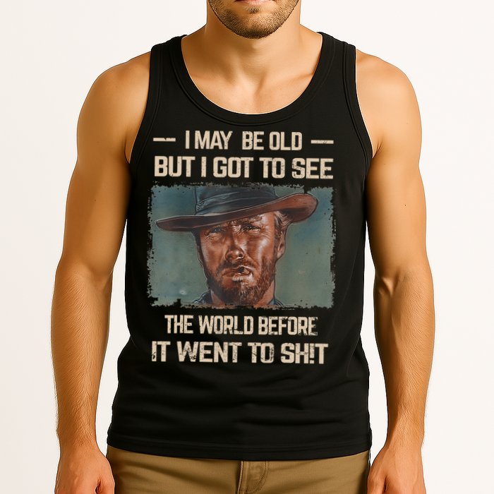 I May Be Old But Got To See The World Before It Went To Shit Tank Top