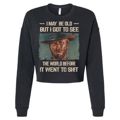 I May Be Old But Got To See The World Before It Went To Shit Cropped Pullover Crew