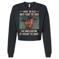 I May Be Old But Got To See The World Before It Went To Shit Cropped Pullover Crew