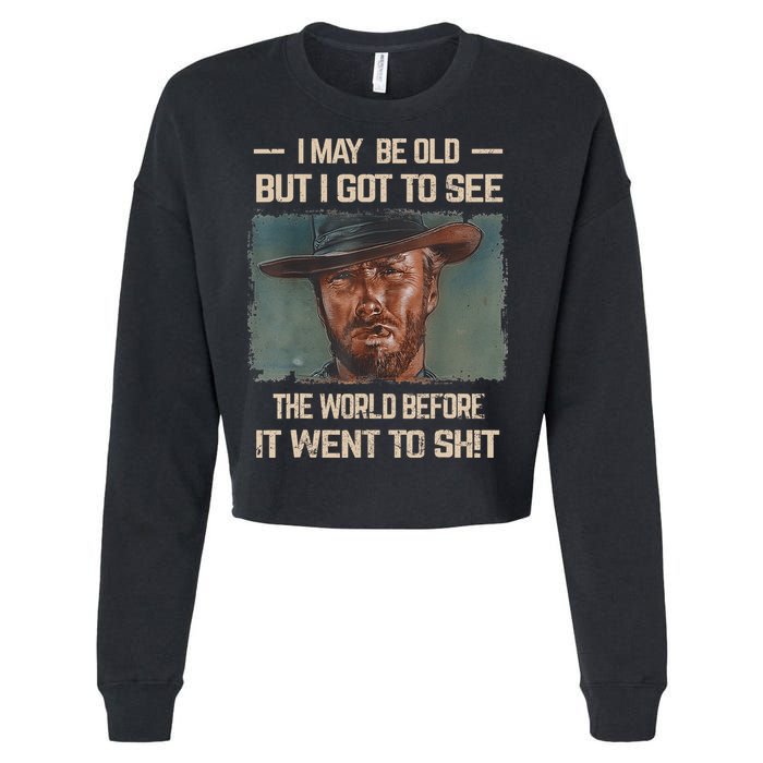 I May Be Old But Got To See The World Before It Went To Shit Cropped Pullover Crew