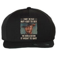 I May Be Old But Got To See The World Before It Went To Shit Wool Snapback Cap