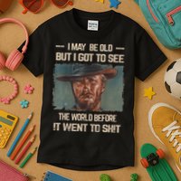 I May Be Old But Got To See The World Before It Went To Shit Kids T-Shirt
