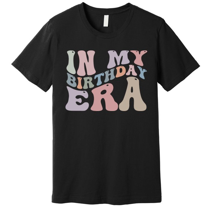 In My Birthday Era Premium T-Shirt