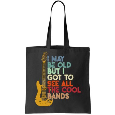 I May Be Old But I Got To See All The Cool Bands Tote Bag