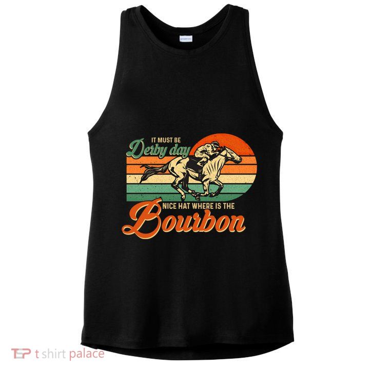 It Must Be Derby Day Where Is Bourbon Derby Horse Racing Gift Ladies PosiCharge Tri-Blend Wicking Tank