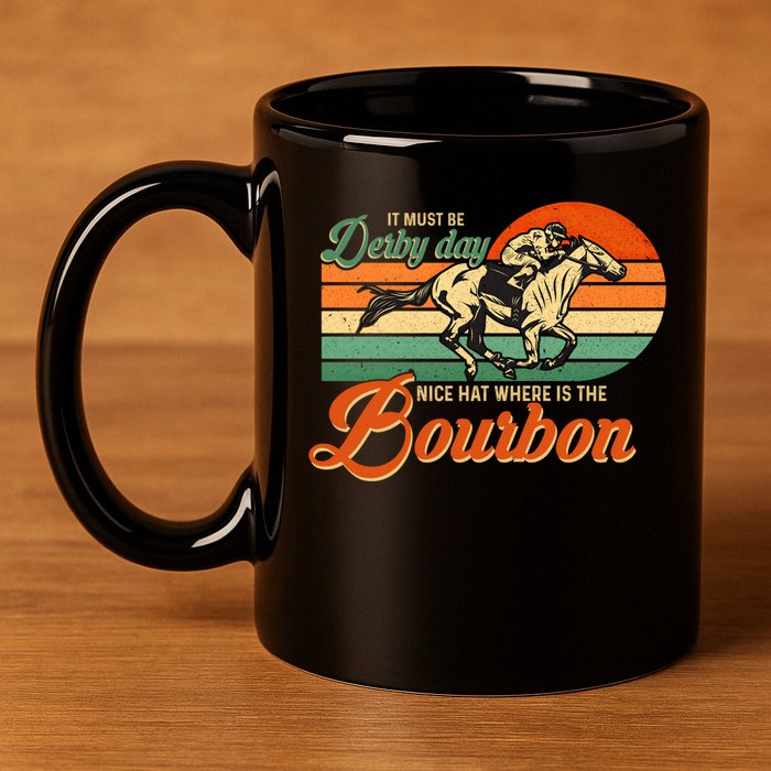 It Must Be Derby Day Where Is Bourbon Derby Horse Racing Gift 11oz C Handle Ceramic Mug