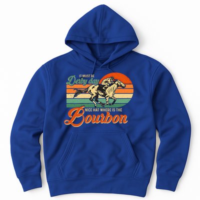 It Must Be Derby Day Where Is Bourbon Derby Horse Racing Gift Hoodie