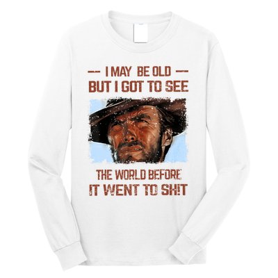 I May Be Old But I Got To See The World Before It Went To Long Sleeve Shirt