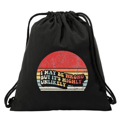 I May Be Wrong But ItS Highly Unlikely Drawstring Bag