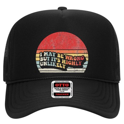 I May Be Wrong But ItS Highly Unlikely Trucker Hat