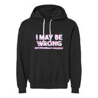 I May Be Wrong But Its Highly Unlikely Static Glitch Garment-Dyed Fleece Hoodie