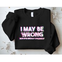 I May Be Wrong But Its Highly Unlikely Static Glitch Sweatshirt