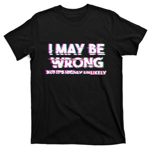 I May Be Wrong But Its Highly Unlikely Static Glitch T-Shirt