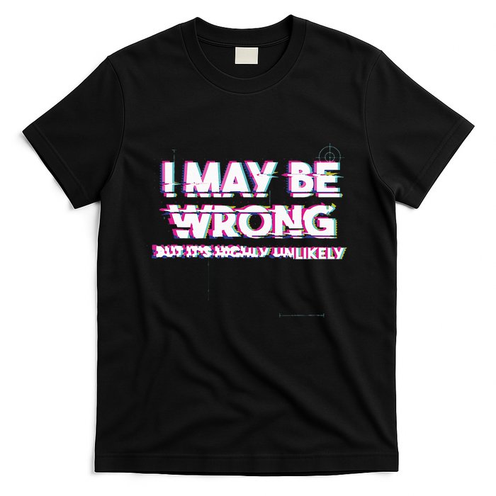 I May Be Wrong But Its Highly Unlikely Static Glitch T-Shirt