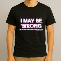 I May Be Wrong But Its Highly Unlikely Static Glitch T-Shirt