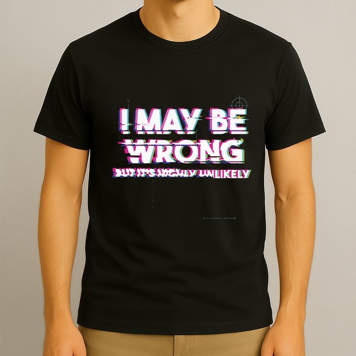 I May Be Wrong But Its Highly Unlikely Static Glitch T-Shirt