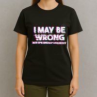 I May Be Wrong But Its Highly Unlikely Static Glitch T-Shirt