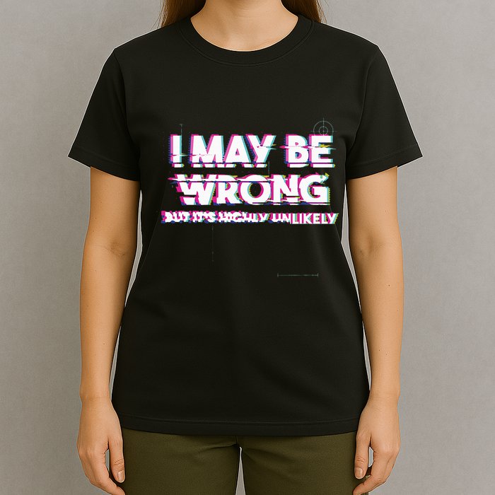 I May Be Wrong But Its Highly Unlikely Static Glitch T-Shirt