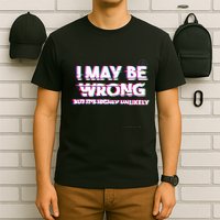 I May Be Wrong But Its Highly Unlikely Static Glitch T-Shirt