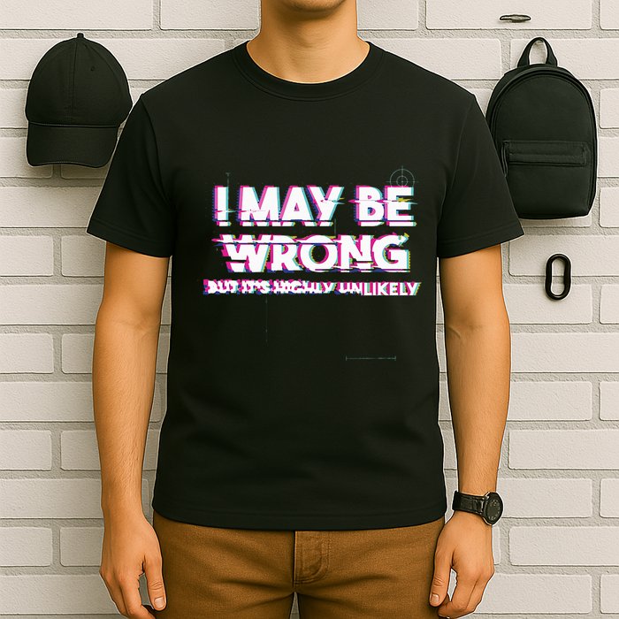 I May Be Wrong But Its Highly Unlikely Static Glitch T-Shirt