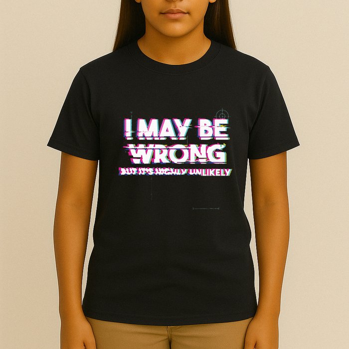 I May Be Wrong But Its Highly Unlikely Static Glitch T-Shirt