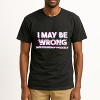 I May Be Wrong But Its Highly Unlikely Static Glitch Tall T-Shirt
