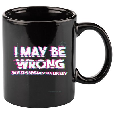 I May Be Wrong But Its Highly Unlikely Static Glitch 11oz C Handle Ceramic Mug