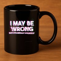 I May Be Wrong But Its Highly Unlikely Static Glitch 11oz C Handle Ceramic Mug