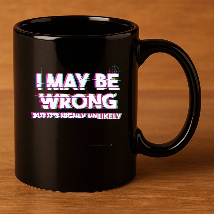 I May Be Wrong But Its Highly Unlikely Static Glitch 11oz C Handle Ceramic Mug