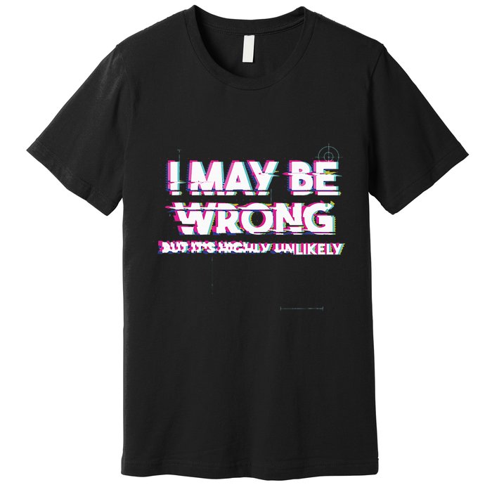 I May Be Wrong But Its Highly Unlikely Static Glitch Premium T-Shirt