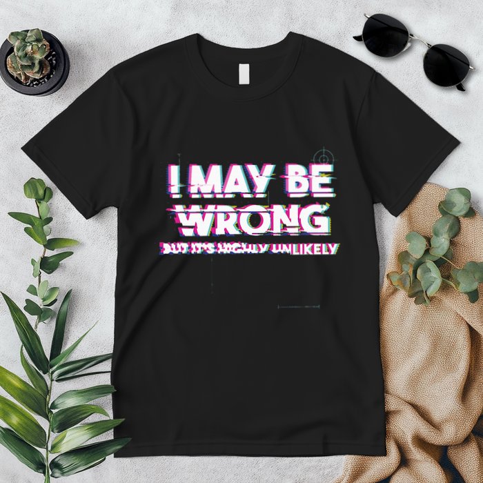 I May Be Wrong But Its Highly Unlikely Static Glitch Premium T-Shirt